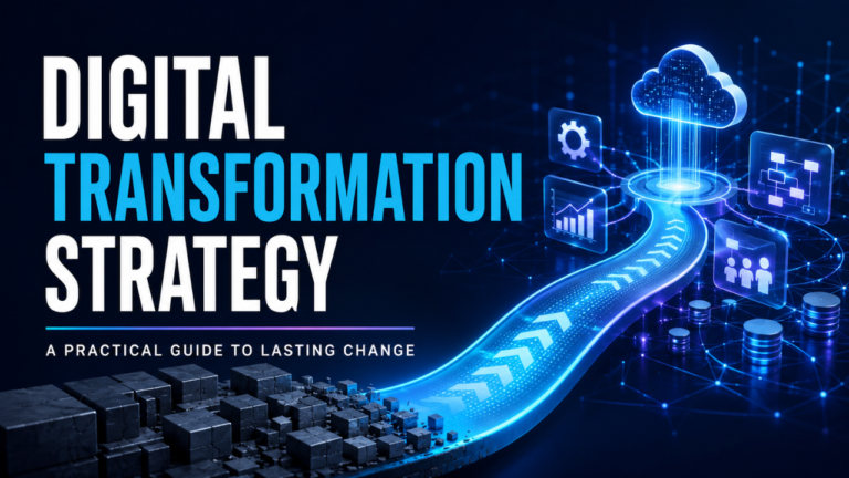 Digital Transformation Strategy: A Practical Guide to Lasting Change